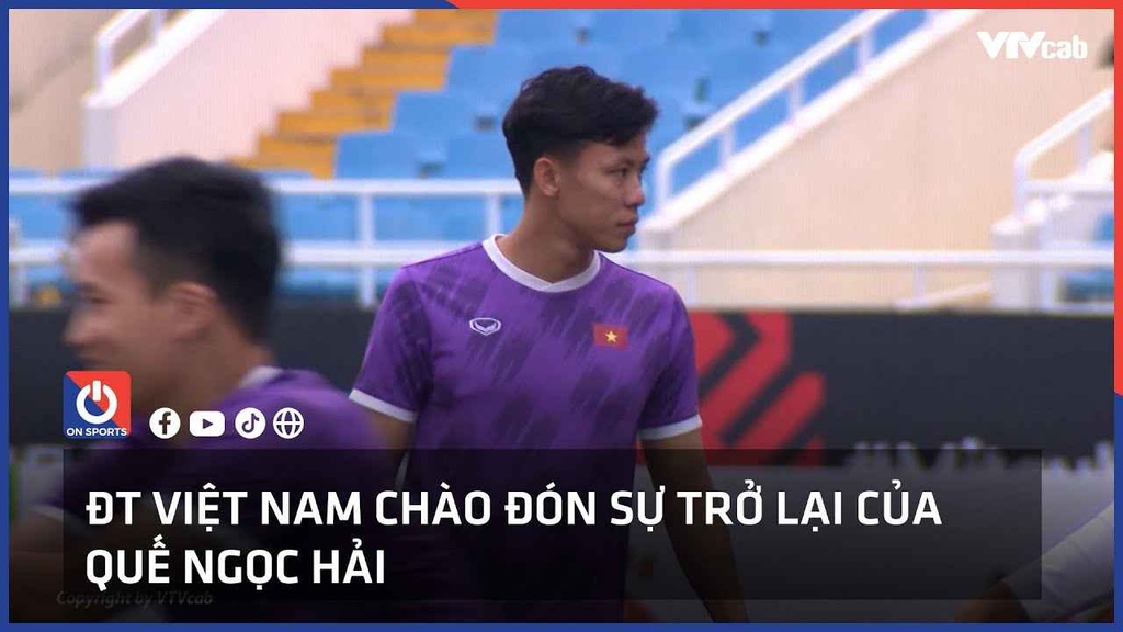 ĐT Việt Nam nhận tin vui từ Quế Ngọc Hải trước trận gặp Myanmar