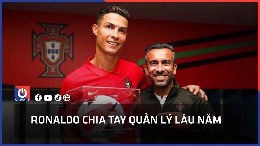 Ronaldo chia tay quản lý lâu năm