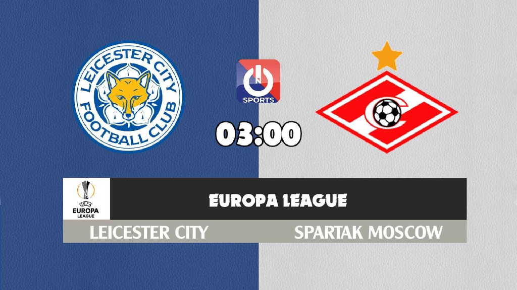 Nhận định, soi kèo trận Leicester vs Spartak Moscow, 00h45 ngày 5/11