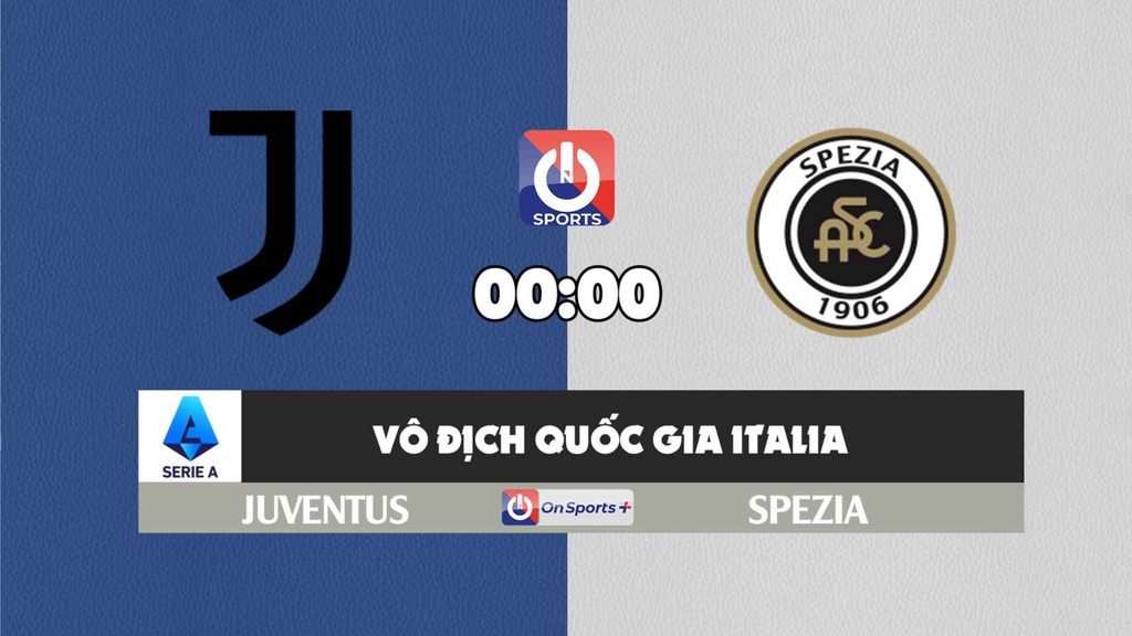 Nhận định, soi kèo trận Juventus vs Spezia, 00h00 ngày 07/3