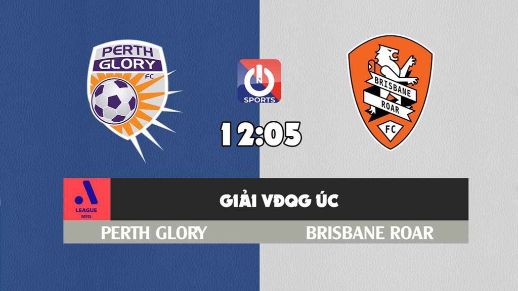 Nhận định, soi kèo trận Perth Glory vs Brisbane Roar, 12h05 ngày 20/2