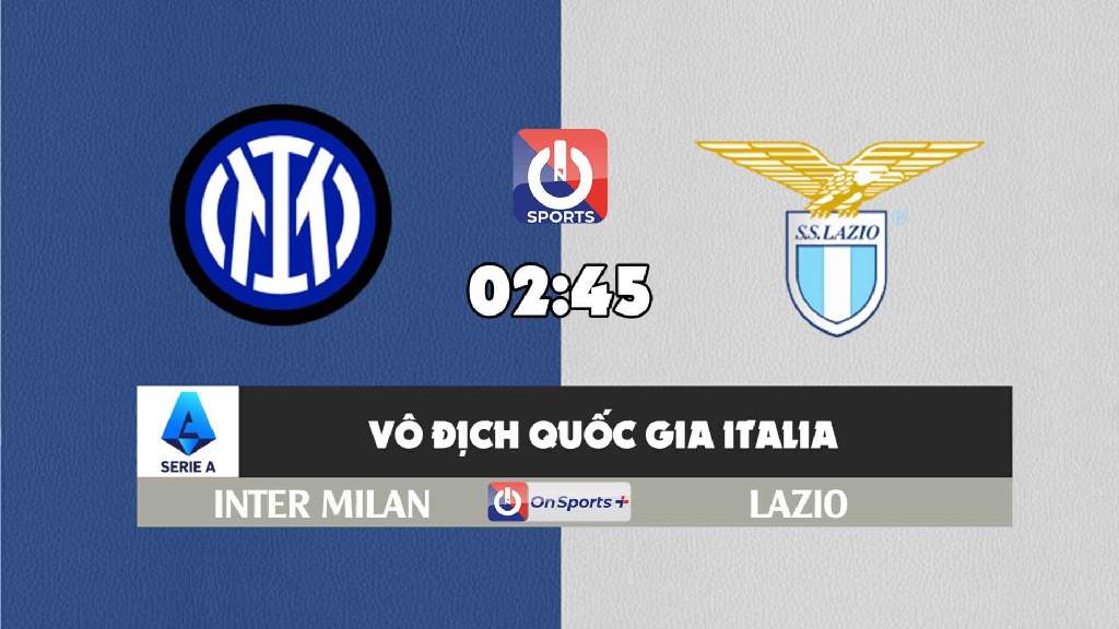 Nhận định, soi kèo trận Inter Milan vs Lazio, 02h45 ngày 10/01