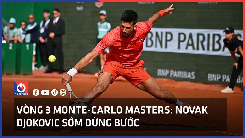Vòng 3 Monte Carlo Masters: Novak Djokovic sớm dừng bước