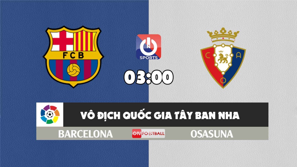 Nhận định, soi kèo trận Barcelona vs Osasuna, 03h00 ngày 14/3