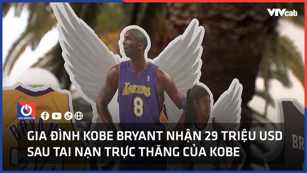 Gia đình Kobe Bryant nhận 29 triệu USD sau tai nạn trực thăng của Kobe 