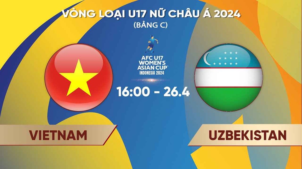 Link trực tiếp U17 Việt Nam vs U17 Uzbekistan, vòng loại U17 nữ châu Á 2024