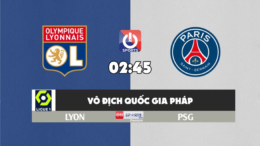 Nhận định, soi kèo trận Lyon vs PSG, 02h45 ngày 10/1