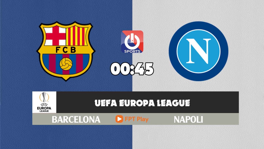 Nhận định, soi kèo trận Barcelona vs Napoli, 00h45 ngày 18/02