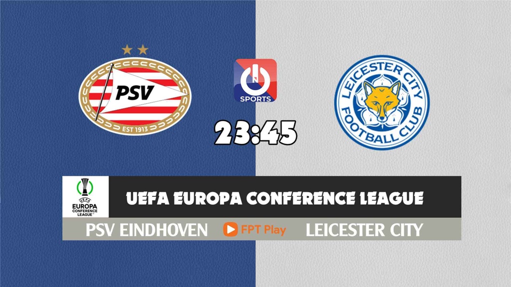 Nhận định, soi kèo trận PSV Eindhoven vs Leicester City, 23h45 ngày 14/4