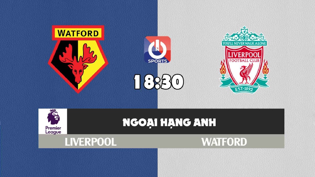 Nhận định, soi kèo trận Watford vs Liverpool, 18h30 ngày 16/10  