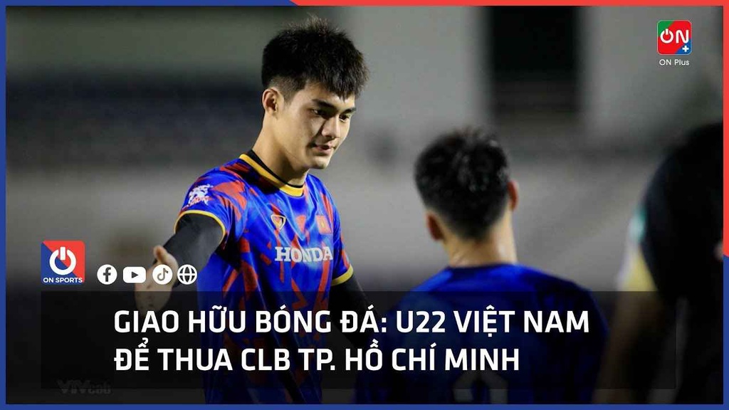 U22 Việt Nam để thua CLB TP. Hồ Chí Minh trong trận đấu giao hữu