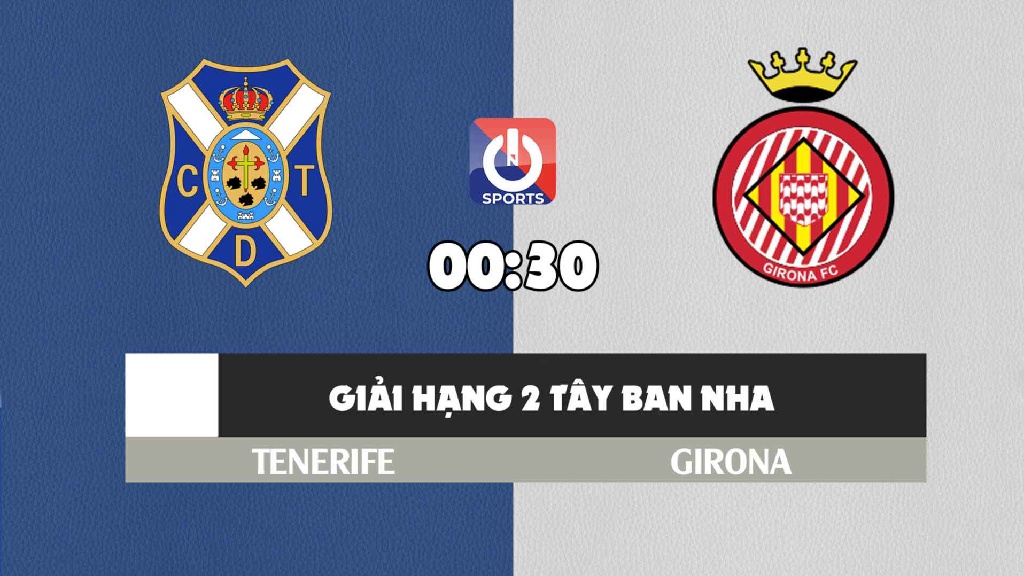 Nhận định, soi kèo trận Tenerife vs Girona, 03h00 ngày 9/11