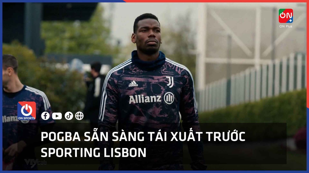 Pogba sẵn sàng tái xuất trước Sporting Lisbon