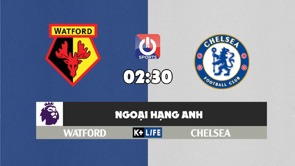 Nhận định, soi kèo trận Watford vs Chelsea, 02h30 ngày 02/12