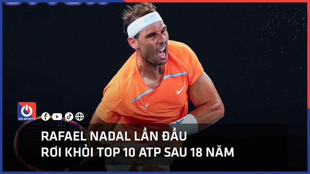 Rafael Nadal lần đầu rơi khỏi Top 10 ATP sau 18 năm