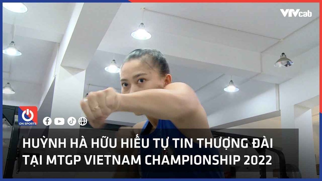 Huỳnh Hà Hữu Hiếu tự tin thượng đài chuyên nghiệp tại Muay Thai Grand Prix 2022