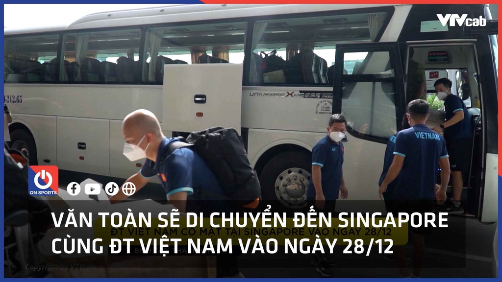 Văn Toàn đồng hành cùng ĐT Việt Nam đến Singapore