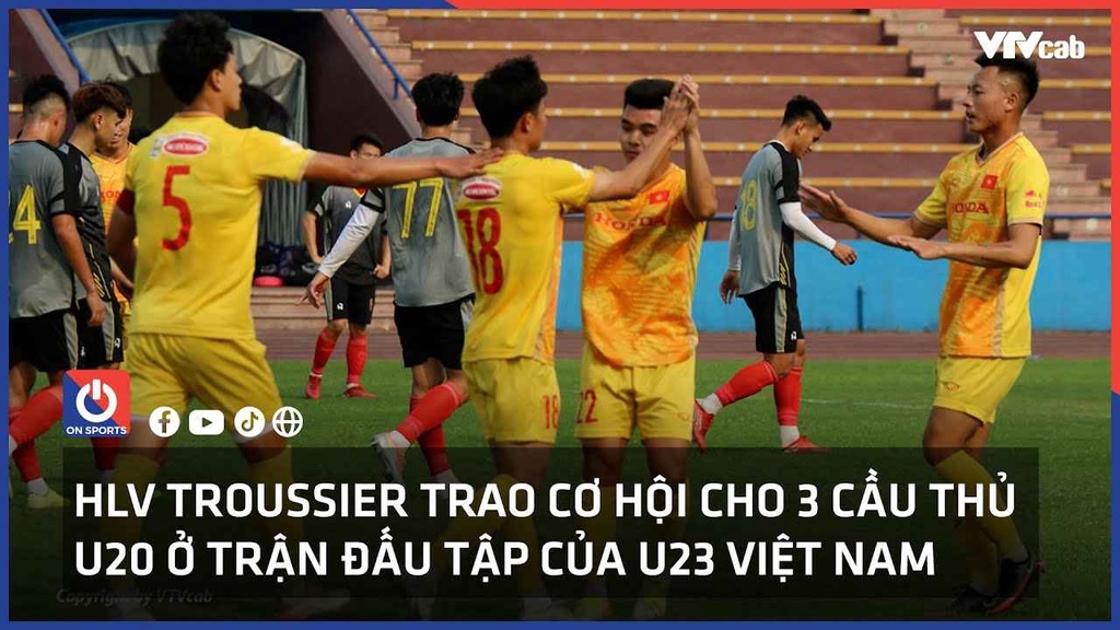 HLV Troussier trao cơ hội cho 3 cầu thủ U20 ở trận đấu tập của U23 Việt Nam