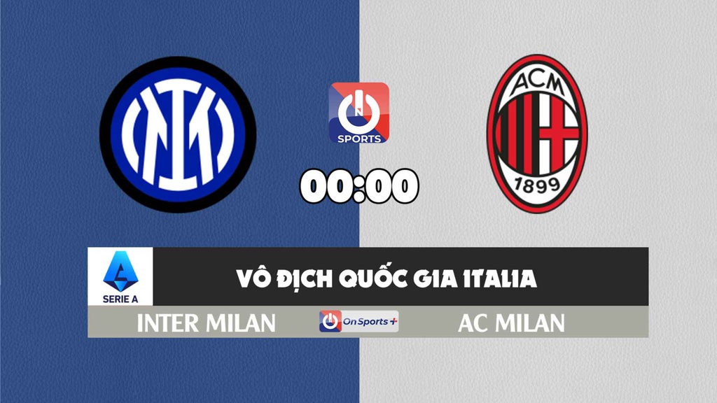 Nhận định, soi kèo trận Inter Milan vs AC Milan, 00h00 ngày 06/2
