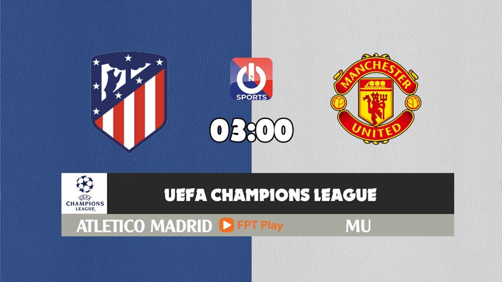 Nhận định, soi kèo trận Atletico Madrid vs MU, 03h00 ngày 24/2