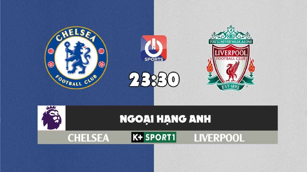 Nhận định, soi kèo trận Chelsea vs Liverpool, 23h30 ngày 02/1
