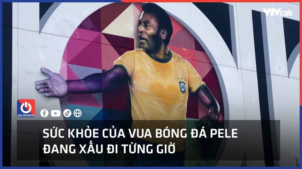 Sức khỏe của "Vua bóng đá" Pele đang xấu đi