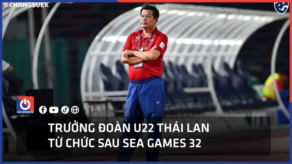 Trưởng đoàn U22 Thái Lan từ chức sau màn "hỗn chiến" trong trận chung kết SEA Games 32