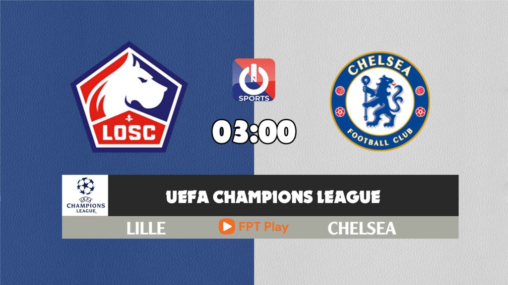 Nhận định, soi kèo trận Lille vs Chelsea, 03h00 ngày 17/3
