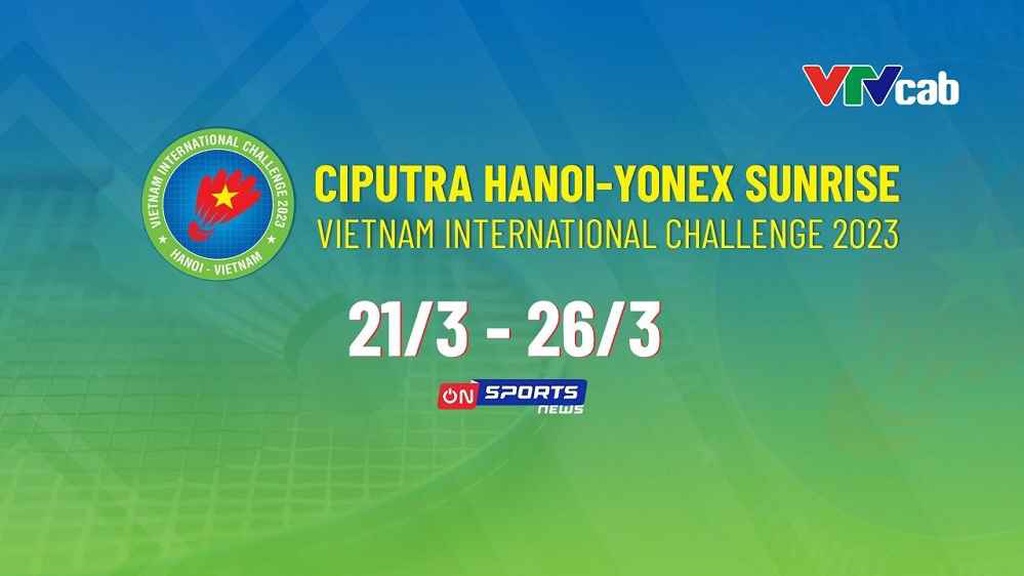Giải Cầu lông Quốc tế Ciputra Hanoi – Yonex Sunrise 2023 trực tiếp trên VTVcab