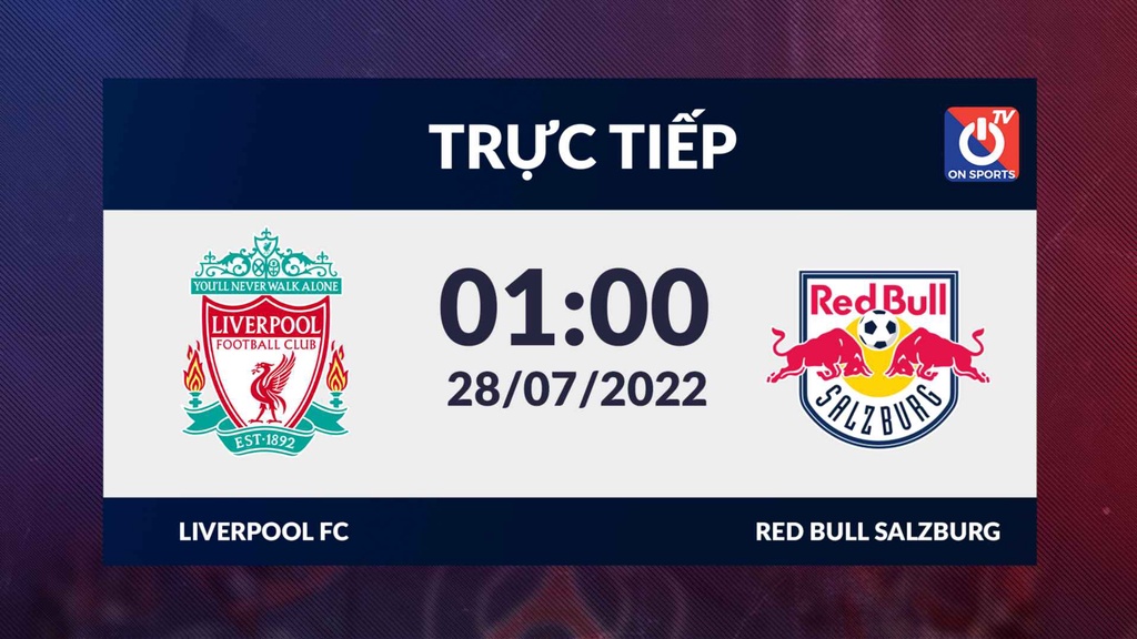 Link trực tiếp Liverpool - FC Red Bull Salzburg, 1h ngày 28/07