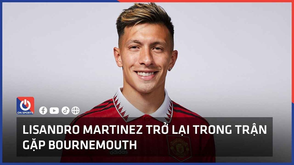 Lisandro Martinez trở lại trong trận gặp Bournemouth