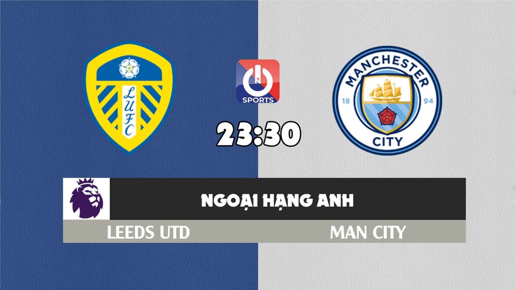 Nhận định, soi kèo trận Leeds Utd vs Man City, 23h30 ngày 30/4