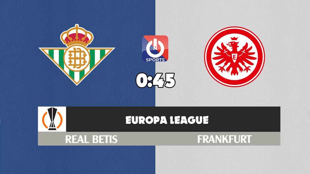 Nhận định, soi kèo trận Real Betis vs Frankfurt, 0h45 ngày 10/3