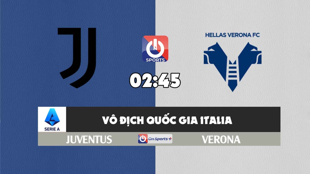 Nhận định, soi kèo trận Juventus vs Verona, 02h45 ngày 07/2