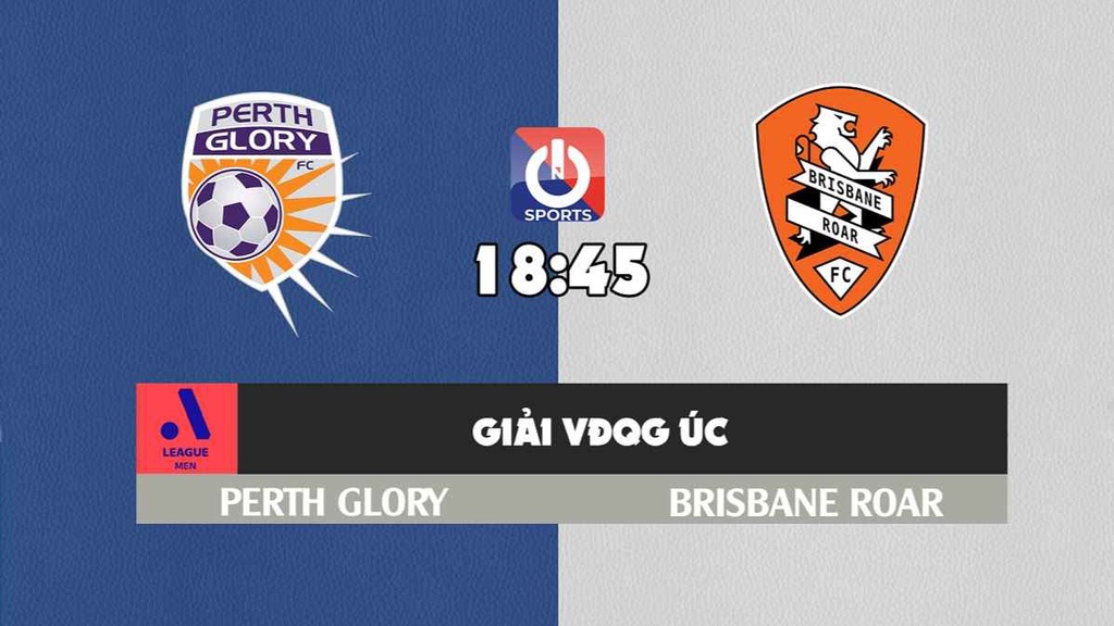 Nhận định, soi kèo trận Perth Glory vs Brisbane Roar, 18h45 ngày 19/3