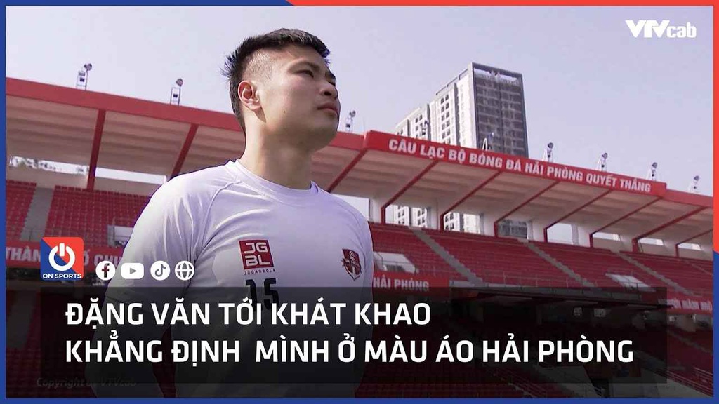 Đặng Văn Tới khát khao khẳng định mình ở màu áo Hải Phòng