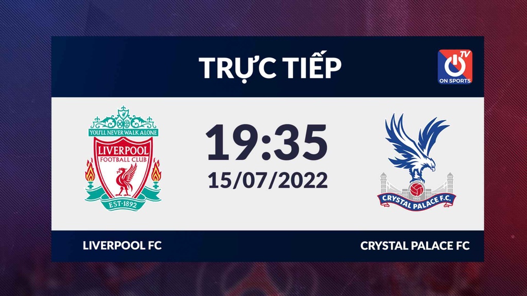 Link trực tiếp giao hữu Liverpool vs Crystal Palce, 19h45 ngày 15/07