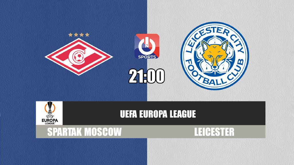 Nhận định, soi kèo trận Spartak Moscow vs Leicester, 21h00 ngày 20/10