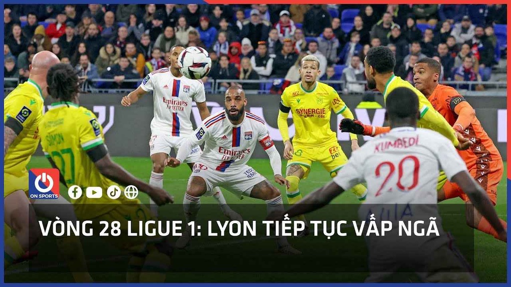 Vòng 28 Ligue 1: Lyon tiếp tục vấp ngã