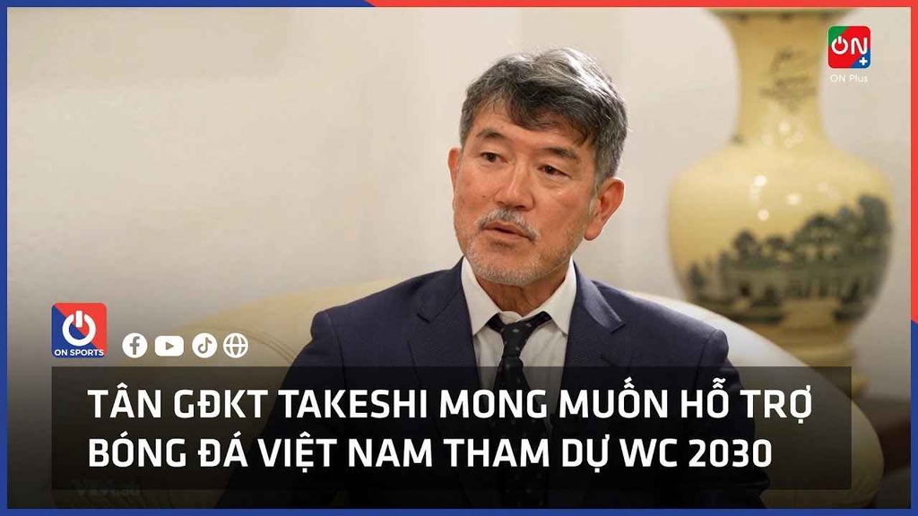 Tân GĐKT Takeshi mong muốn hỗ trợ bóng đá Việt Nam tham dự World Cup 2030