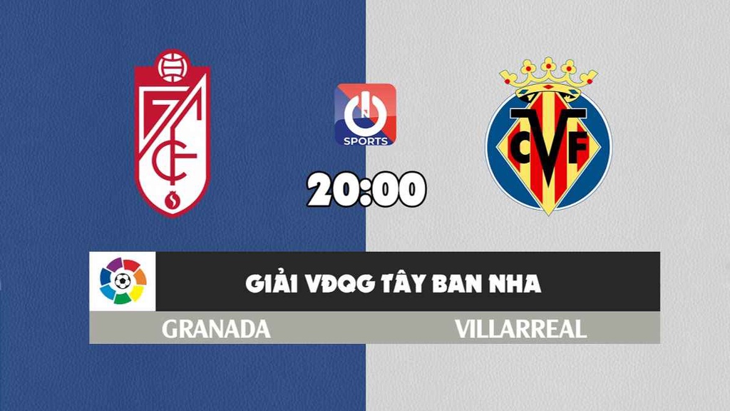 Nhận định, soi kèo trận Granada vs Villarreal, 20h00 ngày 19/2