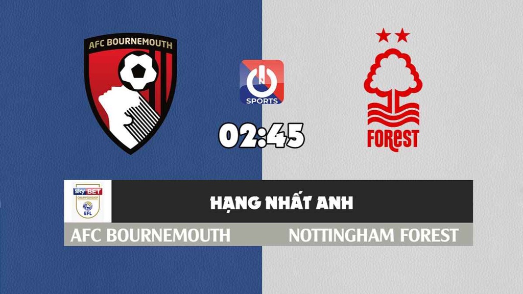 Nhận định, soi kèo trận Bournemouth vs Nottingham Forest, 02h45 ngày 19/2