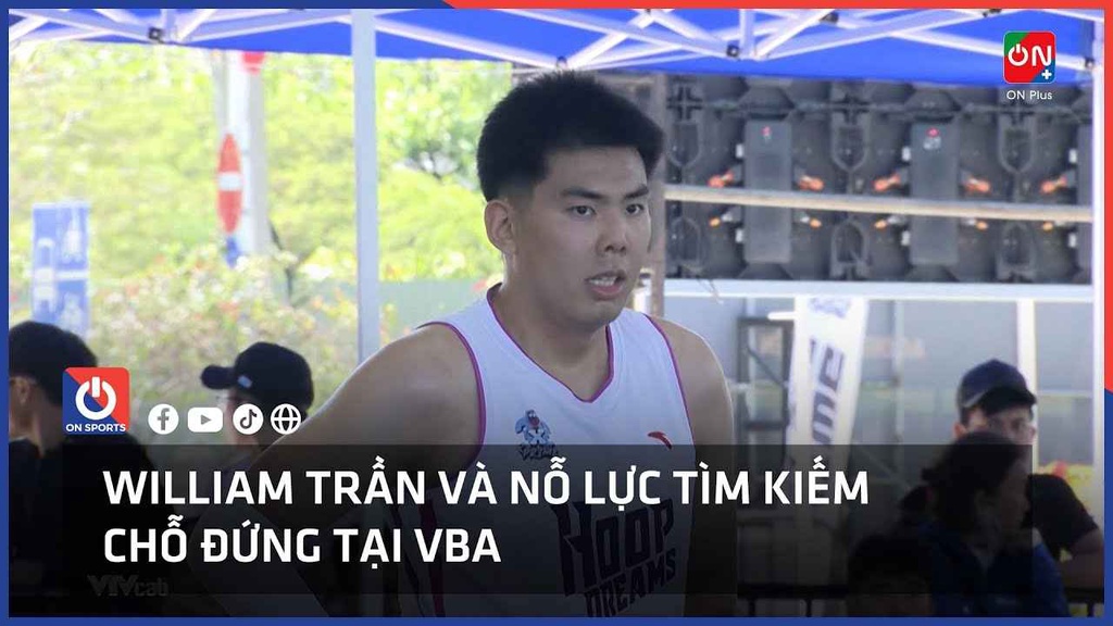 William Trần và nỗ lực tìm kiếm chỗ đứng tại VBA