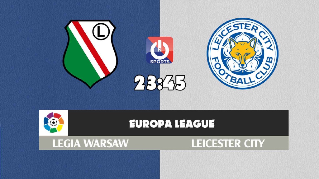 Nhận định, soi kèo trận Legia Warsaw vs Leicester City, 23h45 ngày 30/9