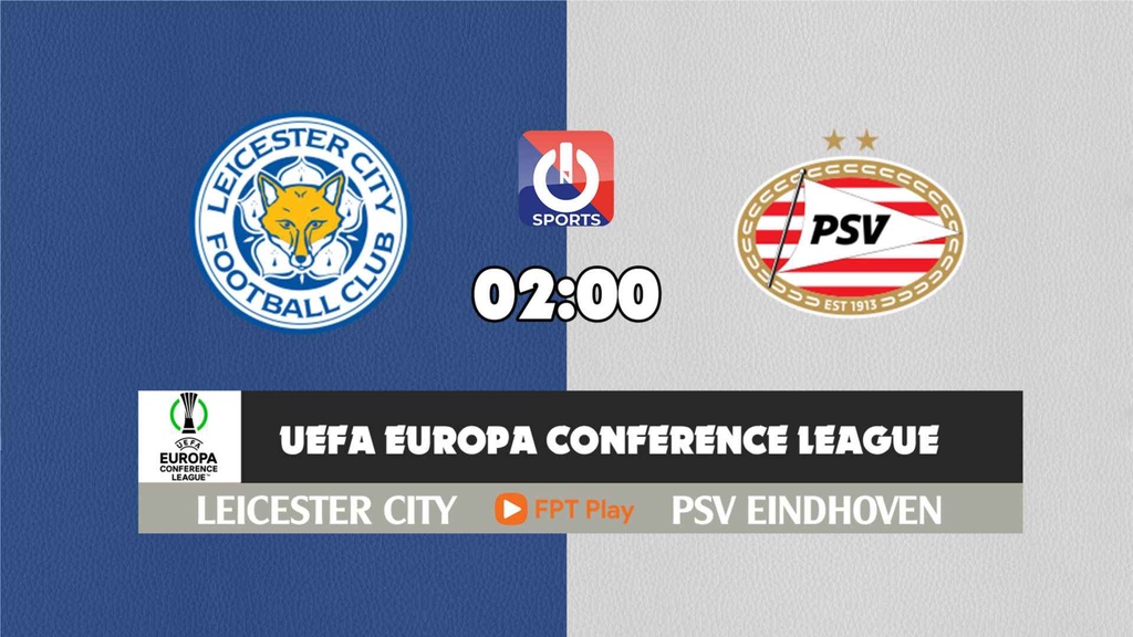 Nhận định, soi kèo trận Leicester City vs PSV Eindhoven, 02h00 ngày 08/4