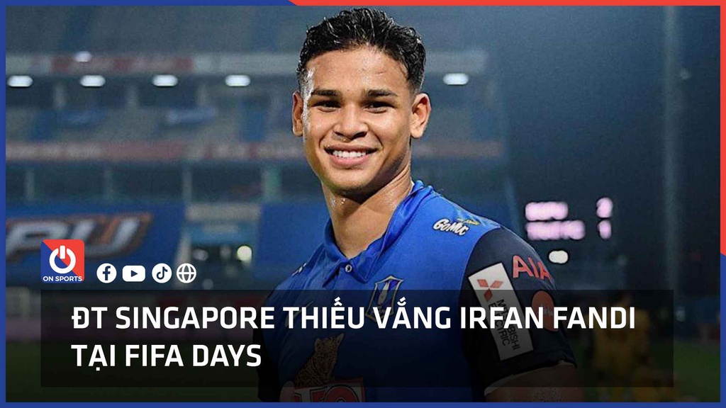ĐT Singapore thiếu vắng Irfan Fandi tại FIFA Days