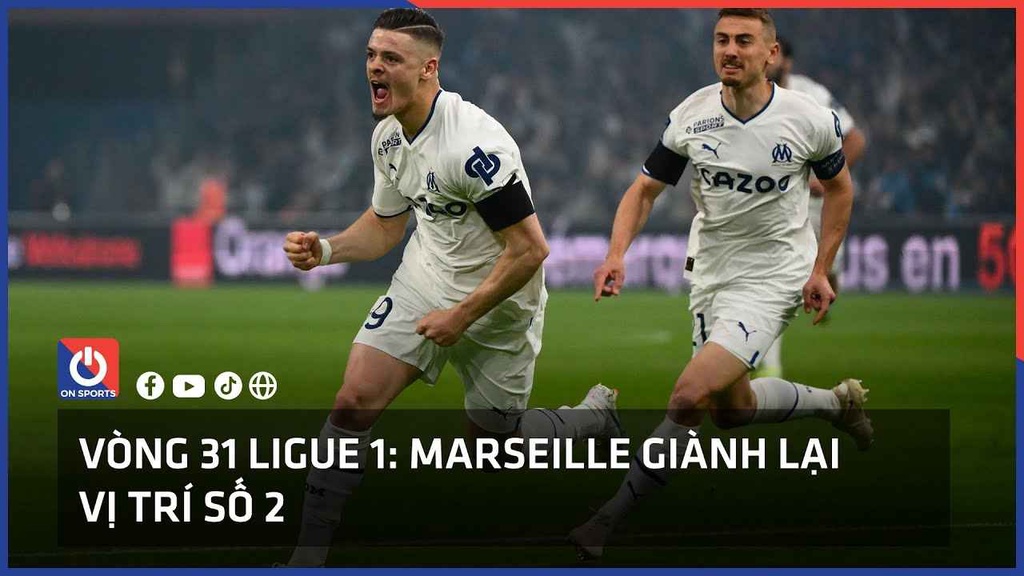 Vòng 31 Ligue 1: Marseille giành lại vị trí số 2