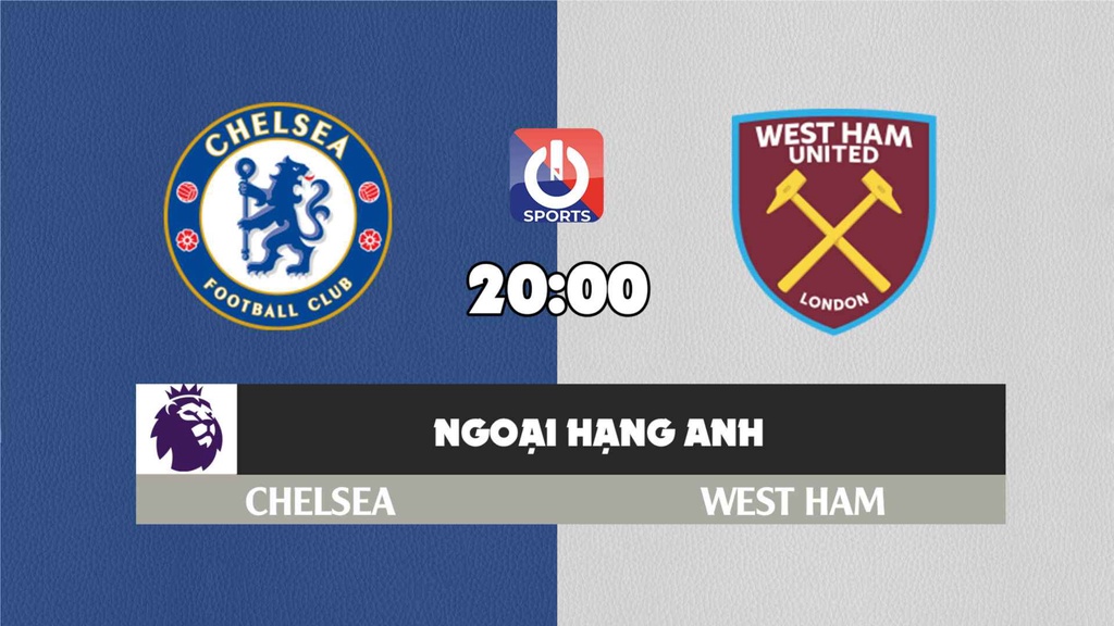 Nhận định, soi kèo trận Chelsea vs West Ham, 20h00 ngày 24/4
