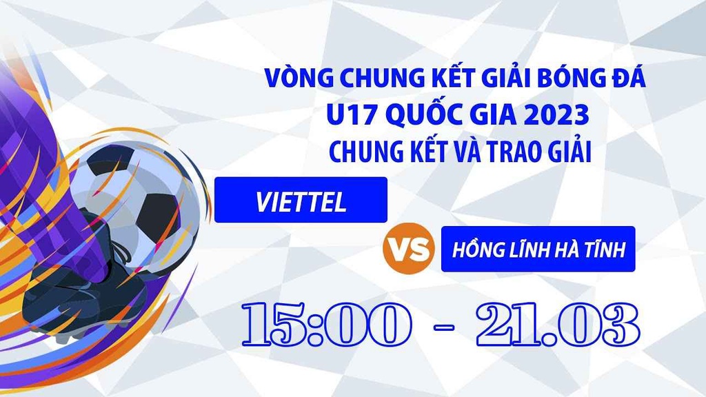 Link trực tiếp U17 Viettel vs Hồng Lĩnh Hà Tĩnh, chung kết Giải U17 Quốc gia - Cúp Thái Sơn Nam 2023