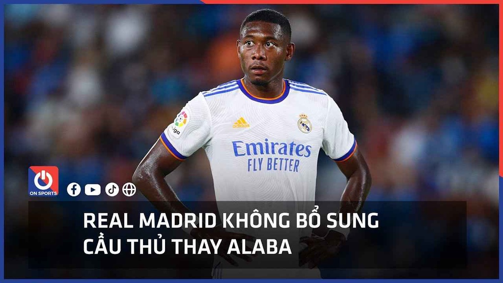 Real Madrid không bổ sung cầu thủ thay Alaba